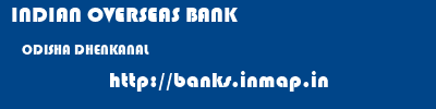 INDIAN OVERSEAS BANK  ODISHA DHENKANAL    banks information 